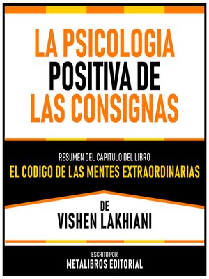 cover image of La Psicologia Positiva De Las Consignas--Resumen Del Capitulo Del Libro El Codigo De Las Mentes Extraordinarias De Vishen Lakhiani